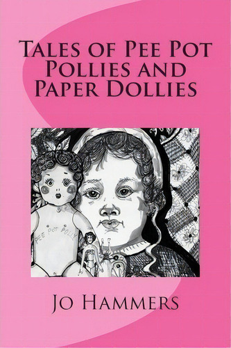 Tales Of Pee Pot Pollies And Paper Dollies, De Jo Hammers. Editorial Paranormal Crossroads Publishing, Tapa Blanda En Inglés