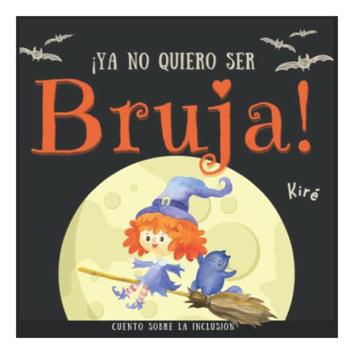 Libro :  Ya No Quiero Ser Bruja Cuento Sobre La Inclusion.