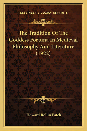 The Tradition Of The Goddess Fortuna In Medieval Philosophy And Literature (1922), De Patch, Howard Rollin. Editorial Kessinger Pub Llc, Tapa Blanda En Inglés