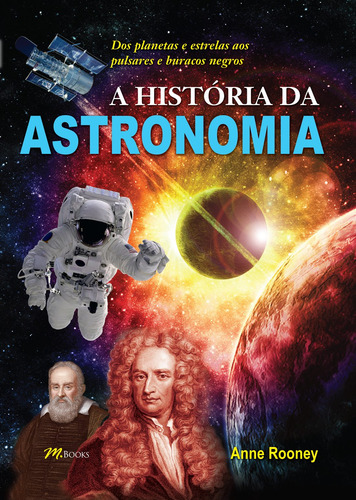 A História da Astronomia, de Rooney, Anne. Editorial M.Books, capa mole em português, 2017