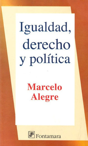 Igualdad, Derecho Y Política, De Marcelo Alegre. Campus Editorial S.a.s, Tapa Blanda, Edición 2010 En Español