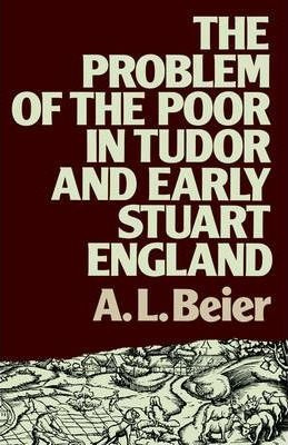 The Problem Of The Poor In Tudor And Early Stuart England...