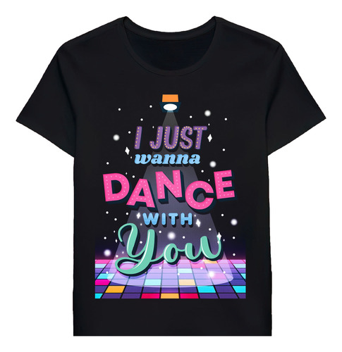 Remera I Just Wanna Dance With You 777