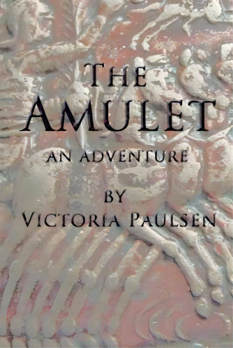 The Amulet: An Adventure, De Paulsen, Victoria. Editorial Createspace, Tapa Blanda En Inglés