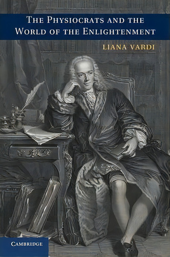 The Physiocrats And The World Of The Enlightenment, De Liana Vardi. Editorial Cambridge University Press, Tapa Blanda En Inglés