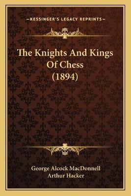 Libro The Knights And Kings Of Chess (1894) - George Alco...