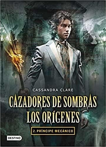 Príncipe Mecánico. Cazadores De Sombras. Los Orígenes 2: 2.