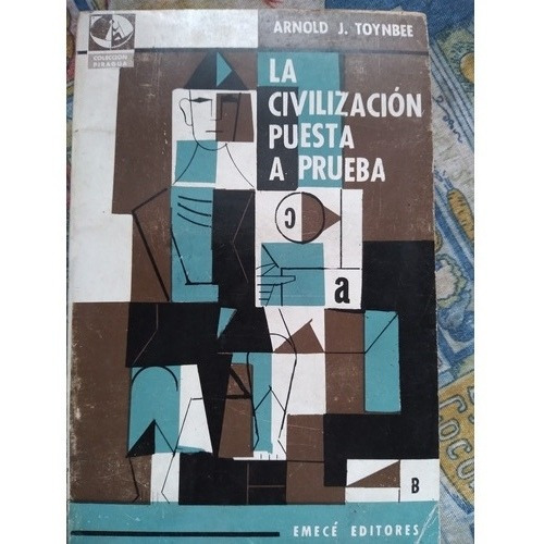 La Civilización Puesta A Prueba: Arnold J. Toynbee