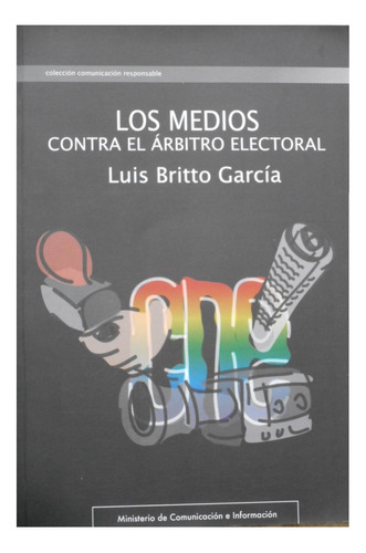 Los Medios Contra El Arbitro Electoral -*luis Britto García*