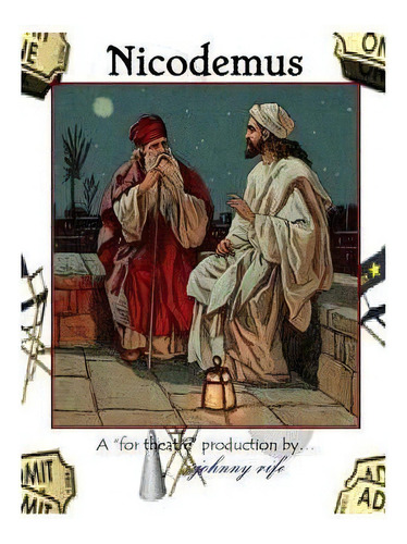 Nicodemus - The Play, De Johnny Rife. Editorial Createspace Independent Publishing Platform, Tapa Blanda En Inglés