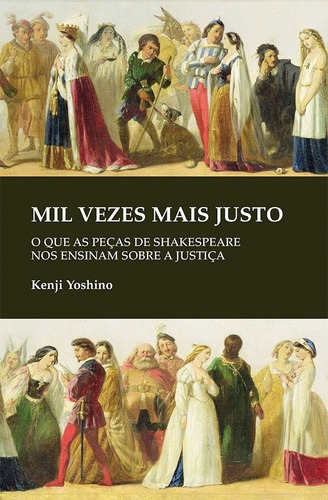 Mil vezes mais justo: O que as peças de Shakespeare nos ensinam sobre justiça, de Yoshino, Kenji. Editora Wmf Martins Fontes Ltda, capa mole em português, 2014