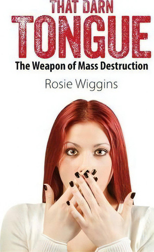 That Darn Tongue: The Weapon Of Mass Destruction, De Rosie Wiggins., Vol. 1. Editorial Outskirts Press, Tapa Blanda En Inglés
