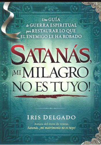 Satanas, !mi Milagro No Es Tuyo! - Iris Delgado
