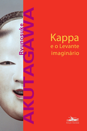 Kappa e o Levante Imaginário, de Akutagawa, Ryunosuke. Editora Estação Liberdade, capa mole em português, 2012