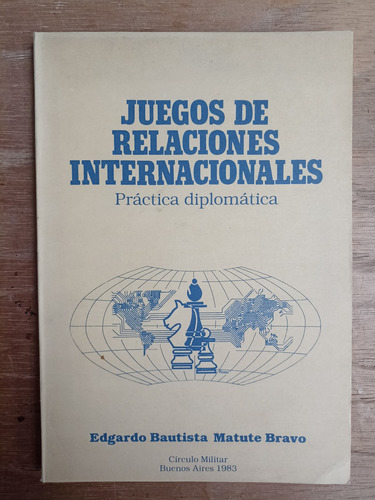 Juegos De Relaciones Internacionales - Edgardo Matute Bravo (Usado)