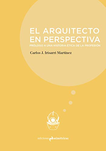 El Arquitecto En Perspectiva: Prólogo A Una Historia Ética D