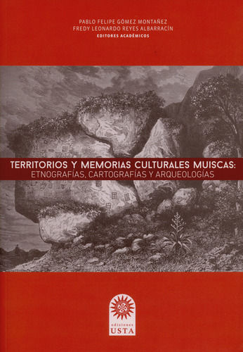 Territorios Y Memorias Culturales Muiscas: Etnografías, Cartografías Y Arqueologías, De Pablo Felipe Gómez Montañez. Editorial Universidad Santo Tomás, Tapa Blanda, Edición 1 En Español, 2017