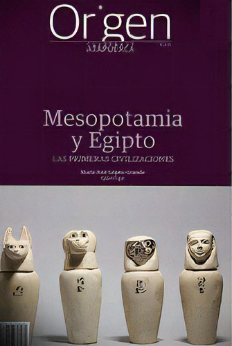 Mesopotamia Y Egipto: Las Primeras Civilizaciones, De Aa.vv.. Origen, Vol. 1. Editorial Diario De Los Yacimientos De La Sierra De Atapuerc, Tapa Blanda En Español