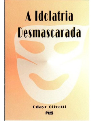 A Idolatria Desmascarada | Odayr Olivetti