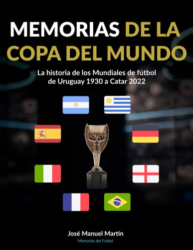 Memorias De La Copa Del Mundo: La Historia De Los Mundiales 