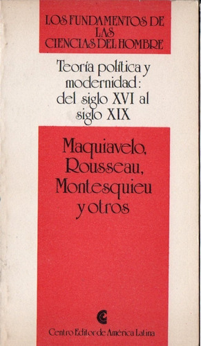 Teoria Politica Y Modernidad Del Siglo Xvi Al Xix - Ceal