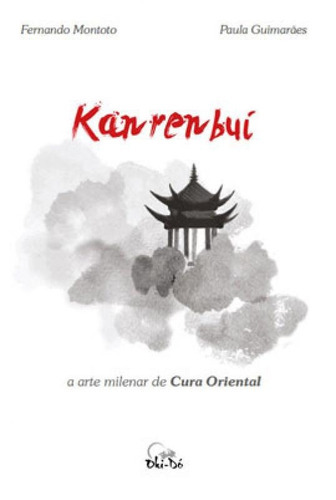 Kanrenbuí - A Arte Milenar De Cura Oriental, De Guimaraes, Paula. Editora Okido Terapia Corporal, Capa Mole Em Português