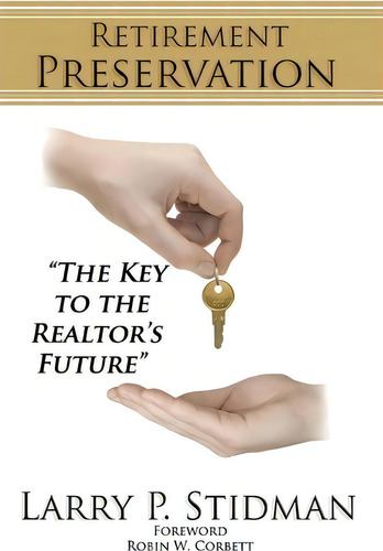 Retirement Preservation : The Key To The Realtor's Future: The Key To The Realtor's Future, De Larry P Stidman., Vol. 1. Editorial Createspace Independent Publishing Platform, Tapa Blanda En Inglés