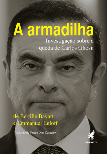 A Armadilha: Investigação sobre a queda de Carlos Ghosn, de Bayard, Bertille. Editorial Pinto & Zincone Editora Ltda.,Calmann-Lévy Editeur, capa mole em português, 2020