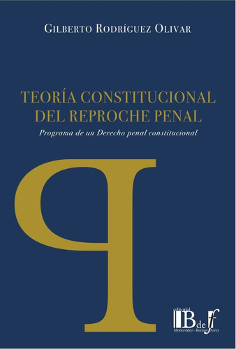 Teoria Constitucional Del Reproche Penal - Rodriguez Olivar,