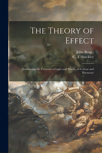 The Theory Of Effect: Embracing The Contrast Of Light And Shade, Of Colour And Harmony, De Bengo, John. Editorial Legare Street Pr, Tapa Blanda En Inglés