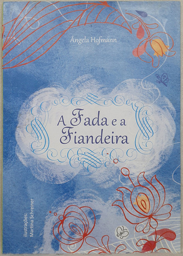Livro A Fada E A Fiandeira - Ângela Hofmann - Editora Da Autora (Usado)