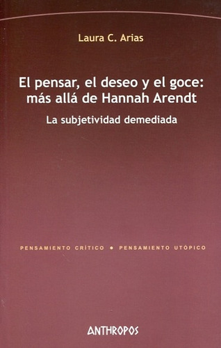 Imagen 1 de 3 de Pensar Deseo Y Goce - Mas Allá De Arendt, Arias, Anthropos