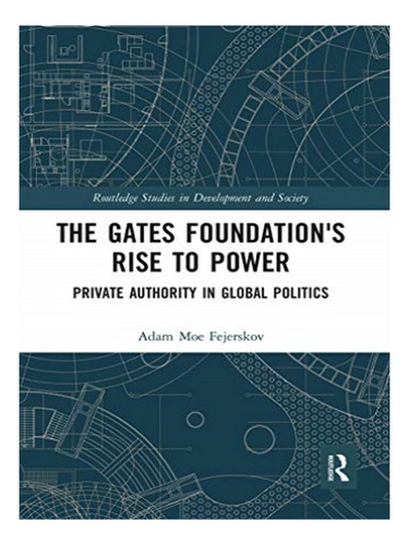 The Gates Foundation's Rise To Power - Adam Moe Fejers. Eb02