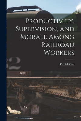 Libro Productivity, Supervision, And Morale Among Railroa...