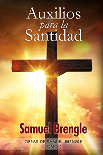 Auxilios Para La Santidad: Incluye Una Biografia Del Autor -