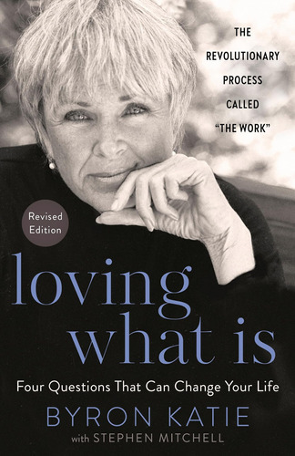 Loving What Is, Revised Edition: Four Questions That Can Cha