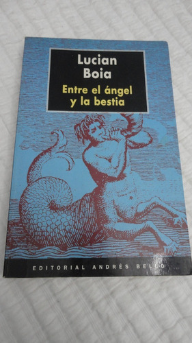 Entre El Ángel Y La Bestia - Lucian Boia - Andrés Bello