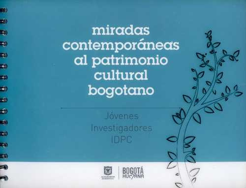 Libro Miradas Contemporáneas Al Patrimonio Cultural Bogotan