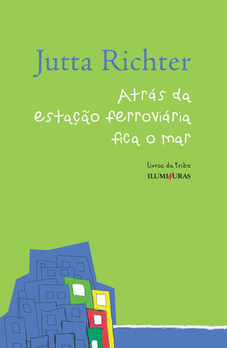 Atrás da estação ferroviária fica o mar, de Richter, Jutta. Série Livros da Ilha Editora Iluminuras Ltda., capa mole em português, 2000