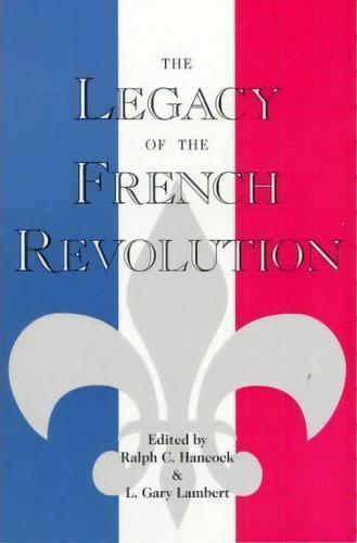 The Legacy Of The French Revolution, De Ralph C. Hancock. Editorial Rowman Littlefield, Tapa Blanda En Inglés