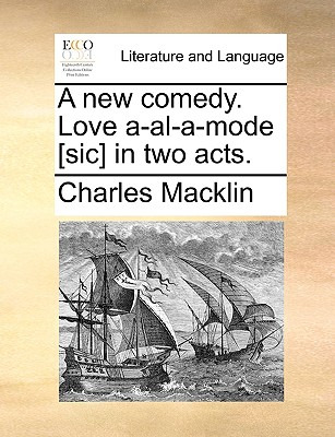 Libro A New Comedy. Love A-al-a-mode [sic] In Two Acts. -...