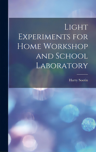 Light Experiments For Home Workshop And School Laboratory, De Sootin, Harry. Editorial Hassell Street Pr, Tapa Dura En Inglés
