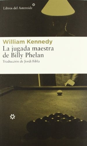 La Jugada Maestra De Billy Phelan - William Kennedy