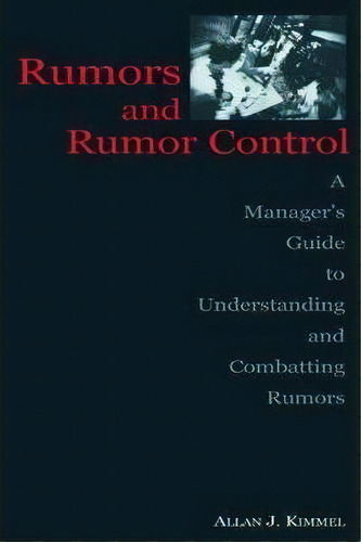 Rumors And Rumor Control : A Manager's Guide To Understanding And Combatting Rumors, De Allan J. Kimmel. Editorial Taylor & Francis Inc, Tapa Blanda En Inglés