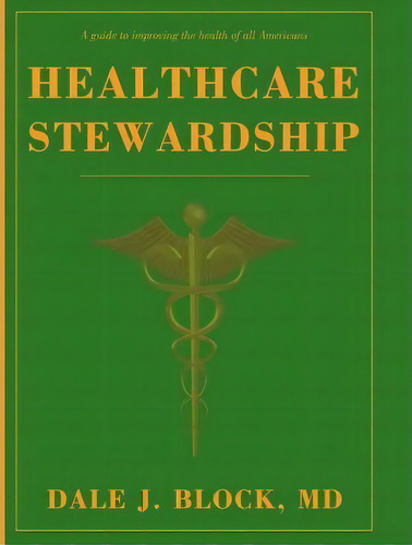 Healthcare Stewardship, De Dale J Block. Editorial Iuniverse, Tapa Dura En Inglés