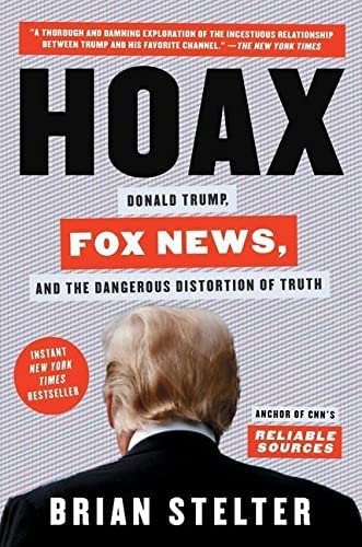 Hoax : Donald Trump, Fox News, And The Dangerous Distortion Of Truth, De Brian Stelter. Editorial Atria/one Signal Publishers, Tapa Dura En Inglés