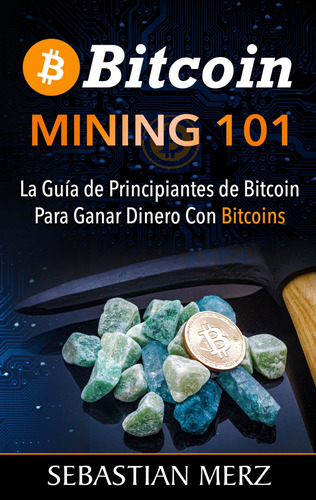 Bitcoin Mining 101 - Merz, Sebastian  - * 