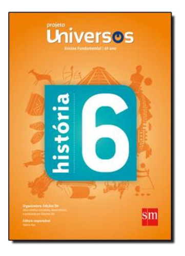 Projeto Universos   Historia   6 Ano   Ef Ii   02 Ed, De Nogueira, Fausto Henrique Gomes /  Melo, Rosilene / Capellari, Marcos Alexandre. Editora Edicoes Sm - Didatico, Capa Mole Em Português