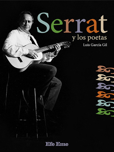 Serrat Y Los Poetas, de Luis García Gil. Editorial Efe Eme, tapa blanda, edición 1 en español, 2021