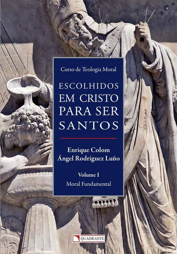 Escolhidos em Cristo para ser santos - Volume I - Moral Fundamental, de Colom, Enrique. Quadrante Editora, capa mole em português, 2016